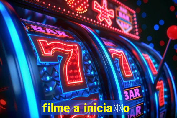 filme a inicia莽茫o