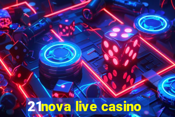 21nova live casino