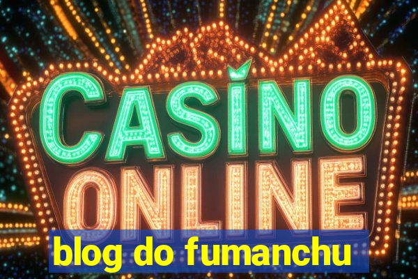 blog do fumanchu