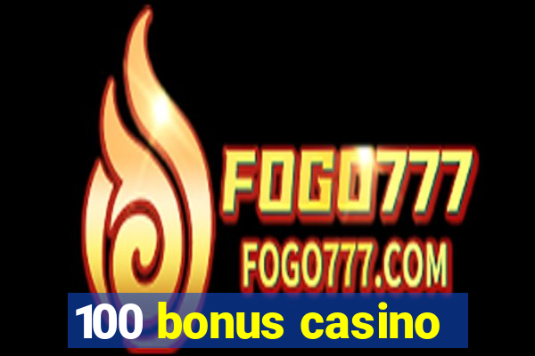 100 bonus casino