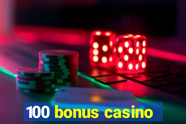 100 bonus casino