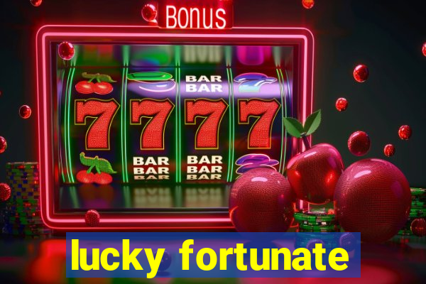 lucky fortunate