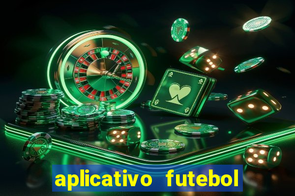 aplicativo futebol da hora