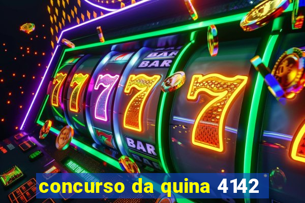 concurso da quina 4142