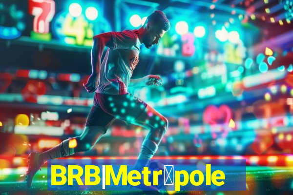 BRB|Metr贸poles