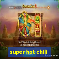 super hot chili