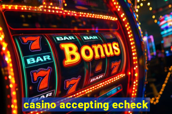 casino accepting echeck