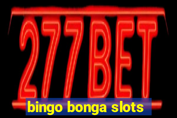 bingo bonga slots