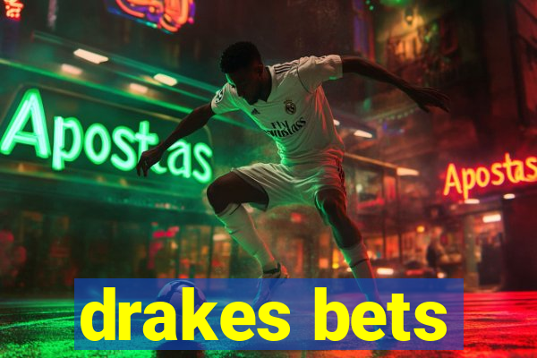 drakes bets