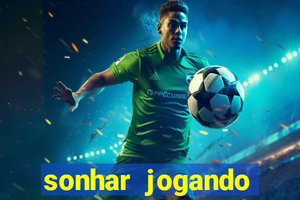 sonhar jogando futebol e fazendo gol