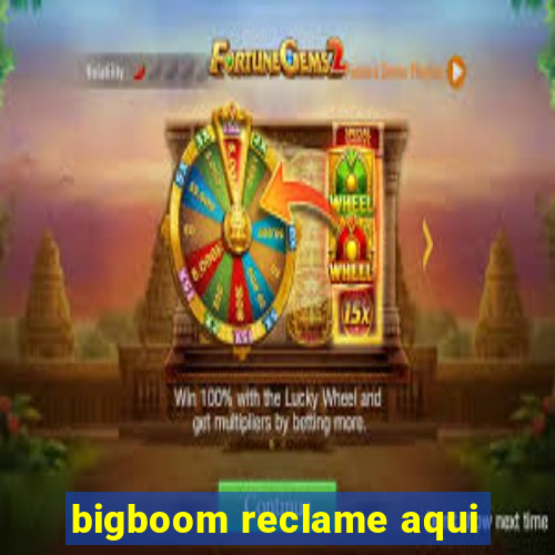 bigboom reclame aqui