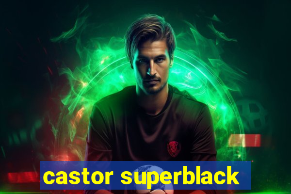 castor superblack