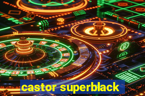 castor superblack