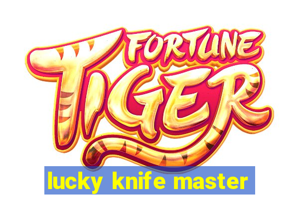 lucky knife master