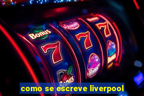 como se escreve liverpool