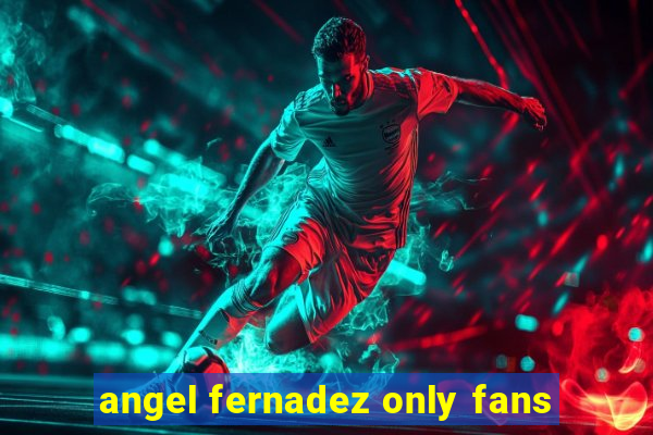 angel fernadez only fans