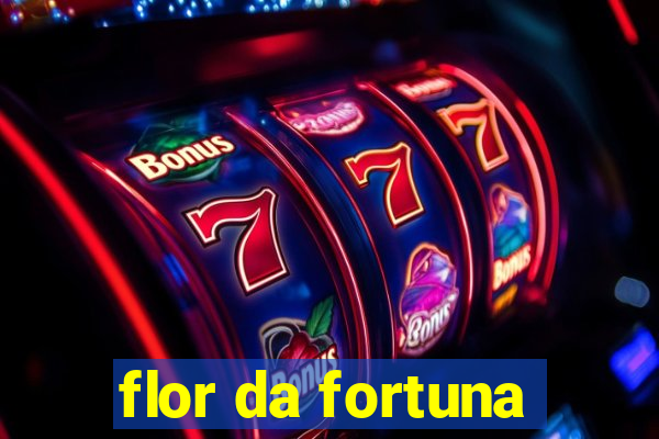 flor da fortuna