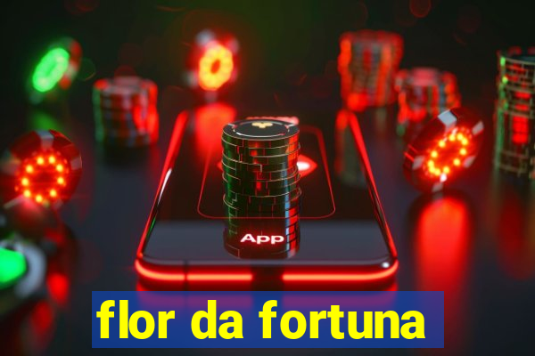 flor da fortuna