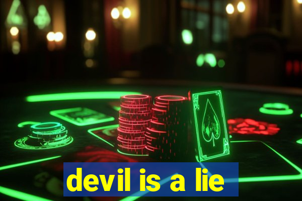 devil is a lie