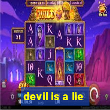 devil is a lie