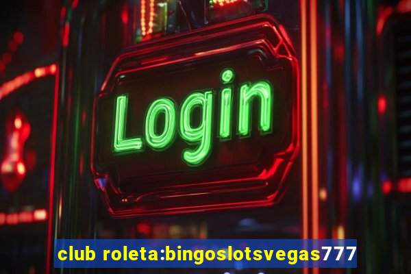 club roleta:bingoslotsvegas777