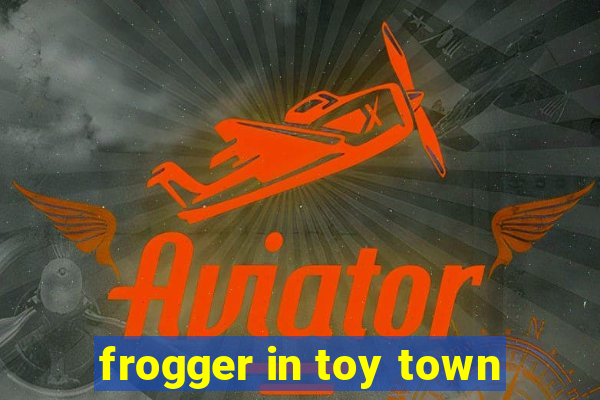 frogger in toy town