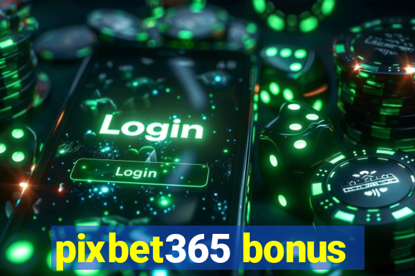 pixbet365 bonus