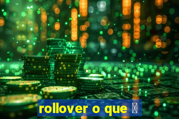 rollover o que 茅