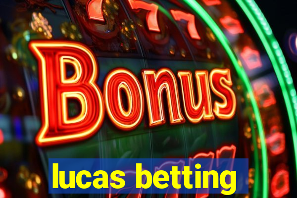 lucas betting