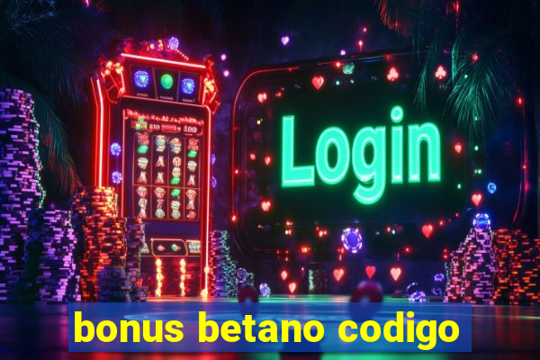 bonus betano codigo