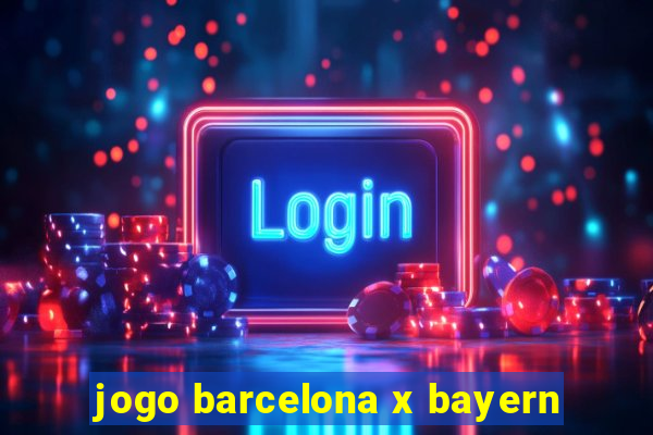 jogo barcelona x bayern