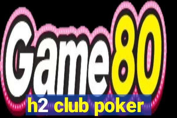 h2 club poker