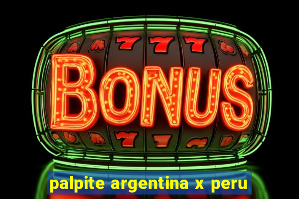 palpite argentina x peru