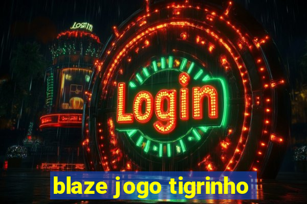 blaze jogo tigrinho