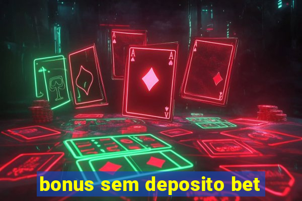 bonus sem deposito bet