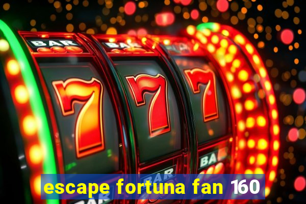 escape fortuna fan 160