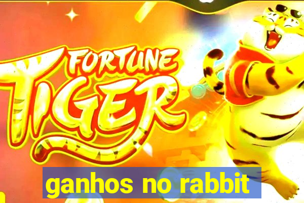 ganhos no rabbit