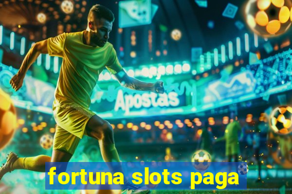 fortuna slots paga