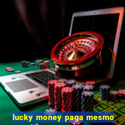 lucky money paga mesmo