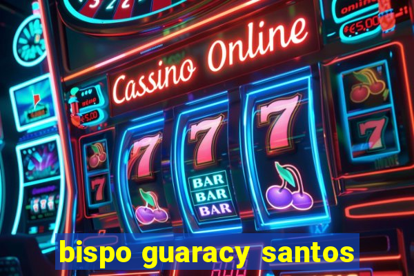 bispo guaracy santos