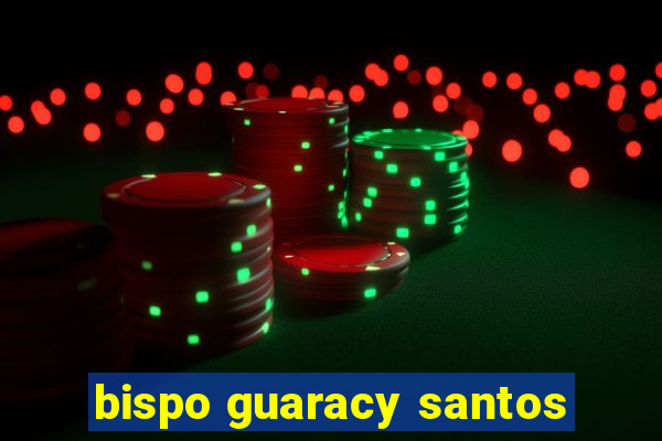 bispo guaracy santos