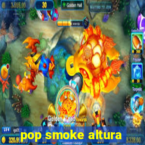 pop smoke altura