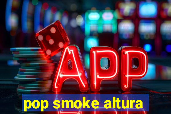 pop smoke altura