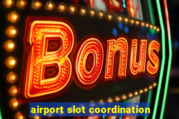 airport slot coordination