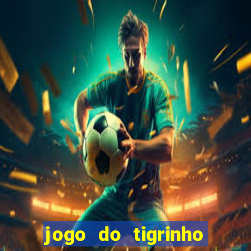 jogo do tigrinho como jogar