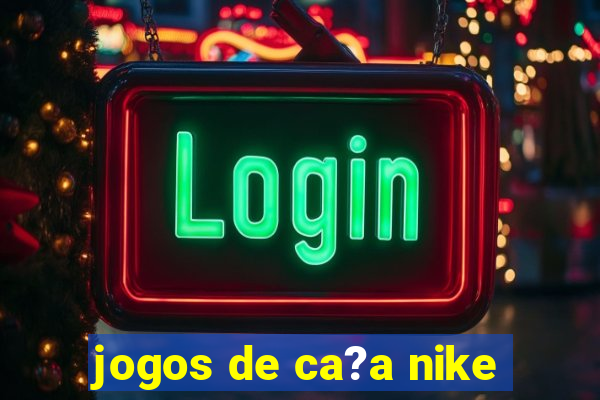 jogos de ca?a nike