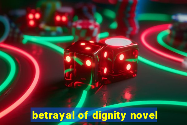 betrayal of dignity novel