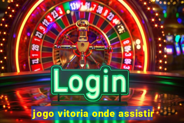 jogo vitoria onde assistir