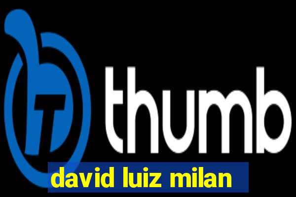 david luiz milan