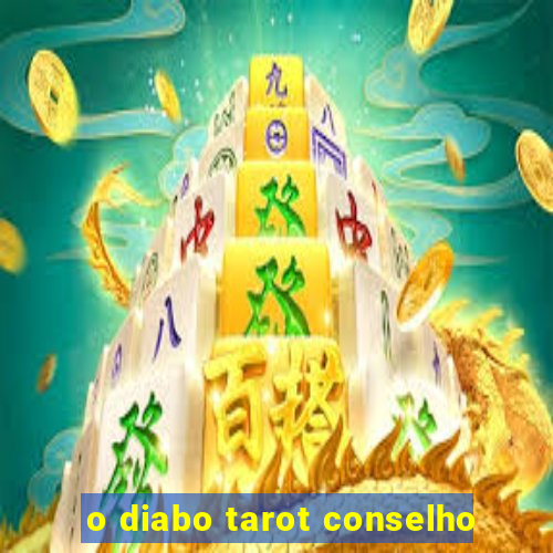 o diabo tarot conselho